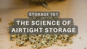 The Science of Airtight Storage: How to Store Herbs, Cannabis, and More